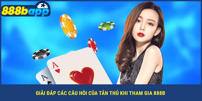 Giải đáp các câu hỏi của tân thủ khi tham gia 888B