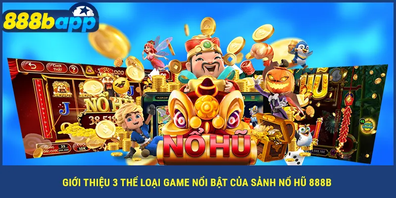 Giới thiệu 3 thể loại game nổi bật của sảnh nổ hũ 888B