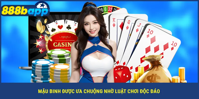 Mậu binh được ưa chuộng nhờ luật chơi độc đáo