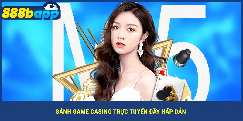 Sảnh game casino 888B trực tuyến đầy hấp dẫn