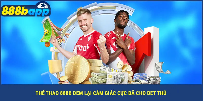 Thể thao 888B đem lại cảm giác cực đã cho bet thủ